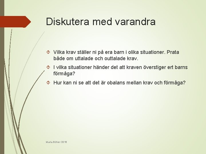 Diskutera med varandra Vilka krav ställer ni på era barn i olika situationer. Prata