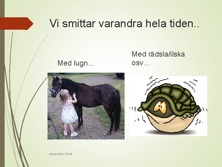 Vi smittar varandra hela tiden. . Med lugn… Maria Bühler 2018 Med rädsla/ilska osv…