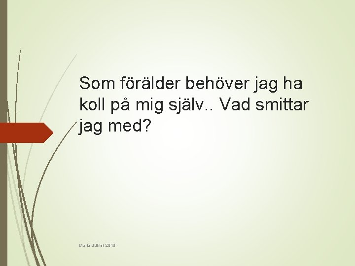 Som förälder behöver jag ha koll på mig själv. . Vad smittar jag med?