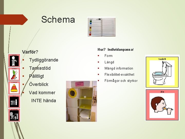 Schema Varför? Hur? Individanpassa! § Form § Längd § Tydliggörande § Tankestöd § Mängd