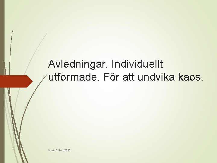 Avledningar. Individuellt utformade. För att undvika kaos. Maria Bühler 2018 