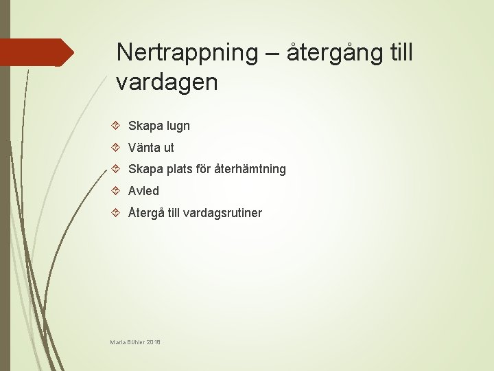 Nertrappning – återgång till vardagen Skapa lugn Vänta ut Skapa plats för återhämtning Avled