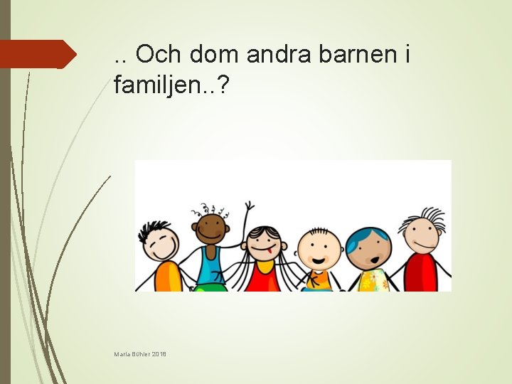 . . Och dom andra barnen i familjen. . ? Maria Bühler 2018 