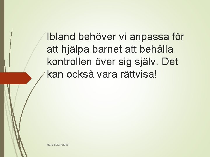 Ibland behöver vi anpassa för att hjälpa barnet att behålla kontrollen över sig själv.