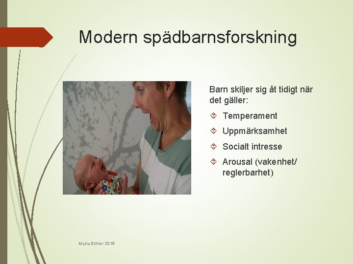 Modern spädbarnsforskning Barn skiljer sig åt tidigt när det gäller: Temperament Uppmärksamhet Socialt intresse