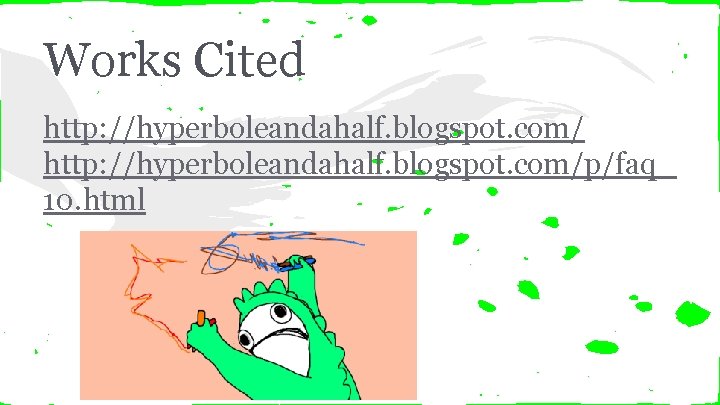 Works Cited http: //hyperboleandahalf. blogspot. com/p/faq_ 10. html 