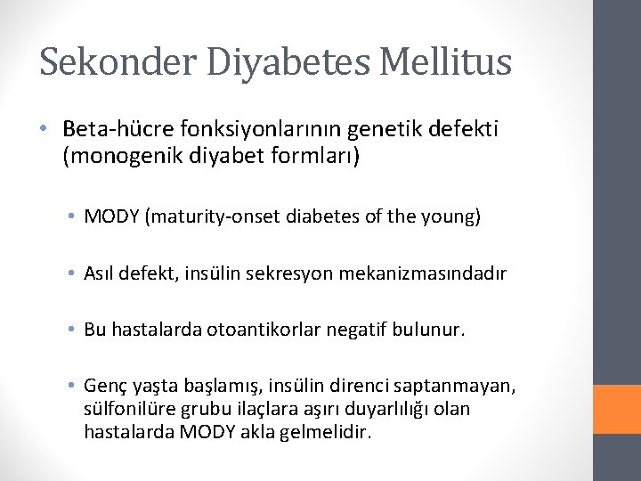 Sekonder Diyabetes Mellitus • Beta-hücre fonksiyonlarının genetik defekti (monogenik diyabet formları) • MODY (maturity-onset