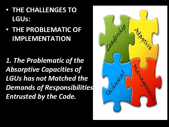  • THE CHALLENGES TO LGUs: • THE PROBLEMATIC OF IMPLEMENTATION 1. The Problematic