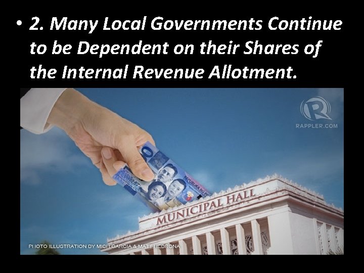  • 2. Many Local Governments Continue to be Dependent on their Shares of