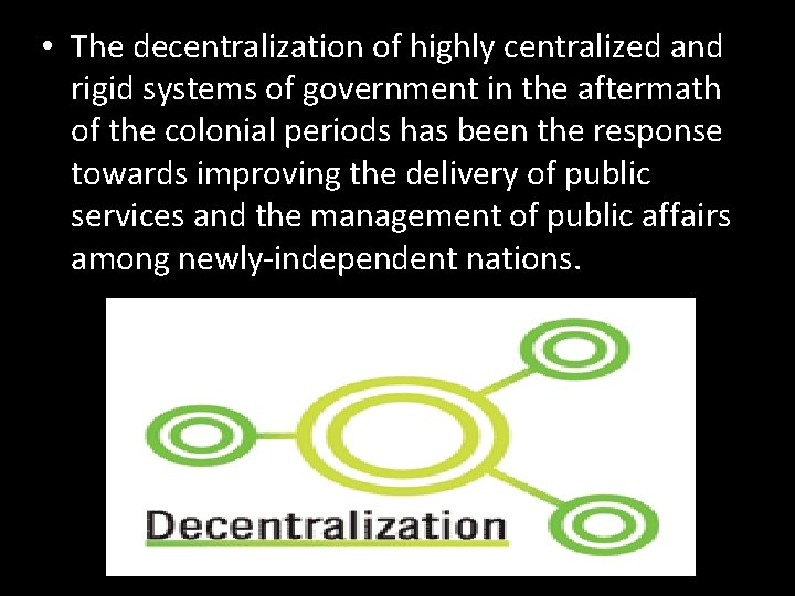  • The decentralization of highly centralized and rigid systems of government in the