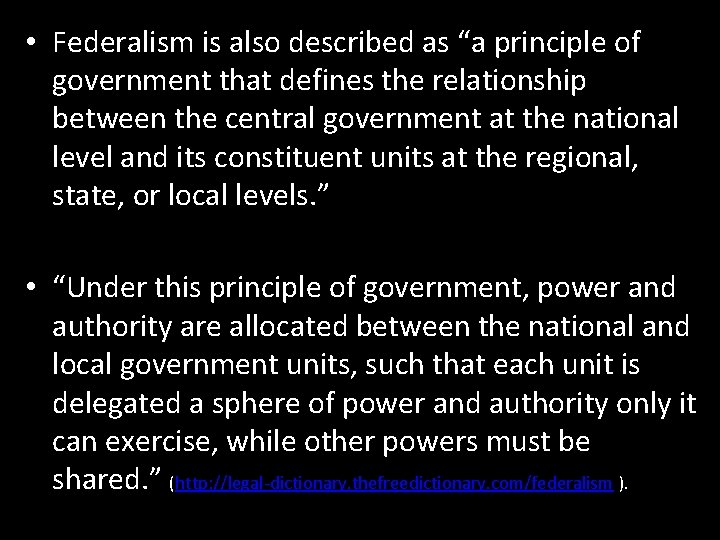  • Federalism is also described as “a principle of government that defines the