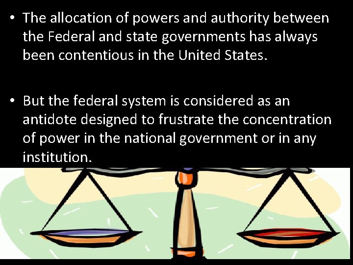  • The allocation of powers and authority between the Federal and state governments