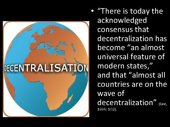  • “There is today the acknowledged consensus that decentralization has become “an almost
