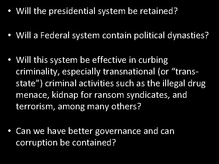  • Will the presidential system be retained? • Will a Federal system contain