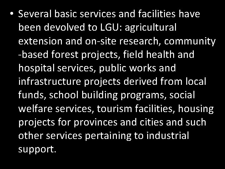  • Several basic services and facilities have been devolved to LGU: agricultural extension