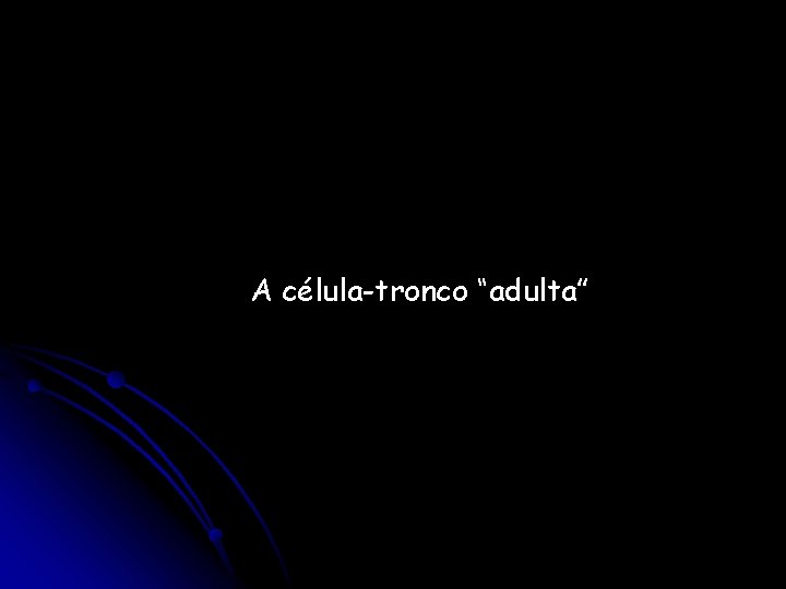 A célula-tronco “adulta” 