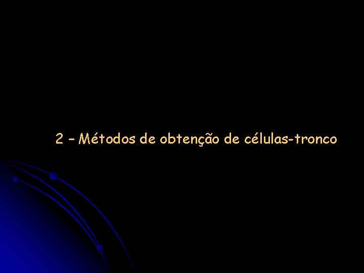 2 – Métodos de obtenção de células-tronco 