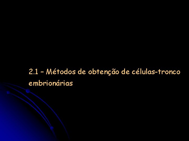 2. 1 – Métodos de obtenção de células-tronco embrionárias 