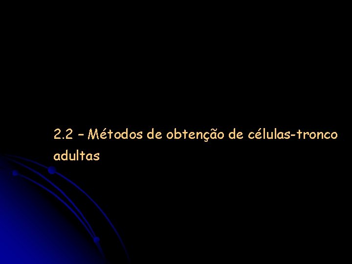 2. 2 – Métodos de obtenção de células-tronco adultas 