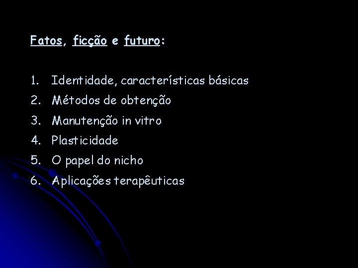 Fatos, ficção e futuro: 1. Identidade, características básicas 2. Métodos de obtenção 3. Manutenção