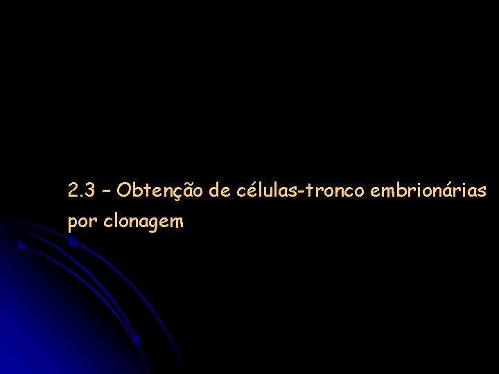 2. 3 – Obtenção de células-tronco embrionárias por clonagem 