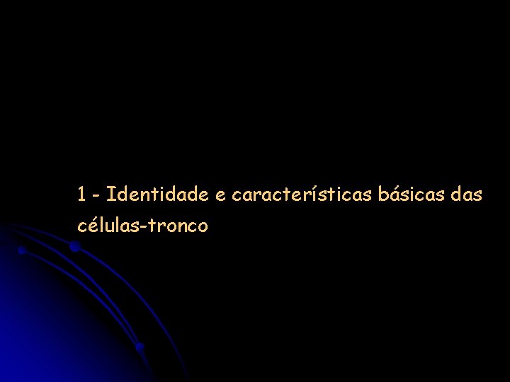 1 - Identidade e características básicas das células-tronco 