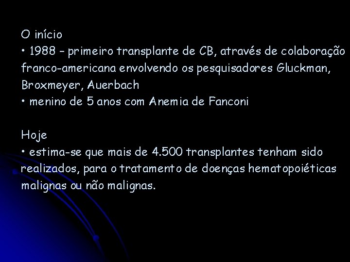 O início • 1988 – primeiro transplante de CB, através de colaboração franco-americana envolvendo