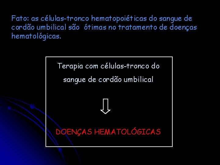 Fato: as células-tronco hematopoiéticas do sangue de cordão umbilical são ótimas no tratamento de