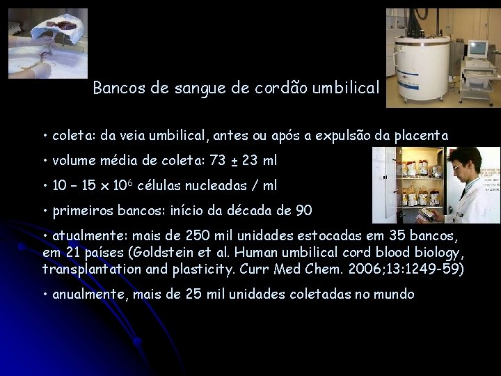 Bancos de sangue de cordão umbilical • coleta: da veia umbilical, antes ou após