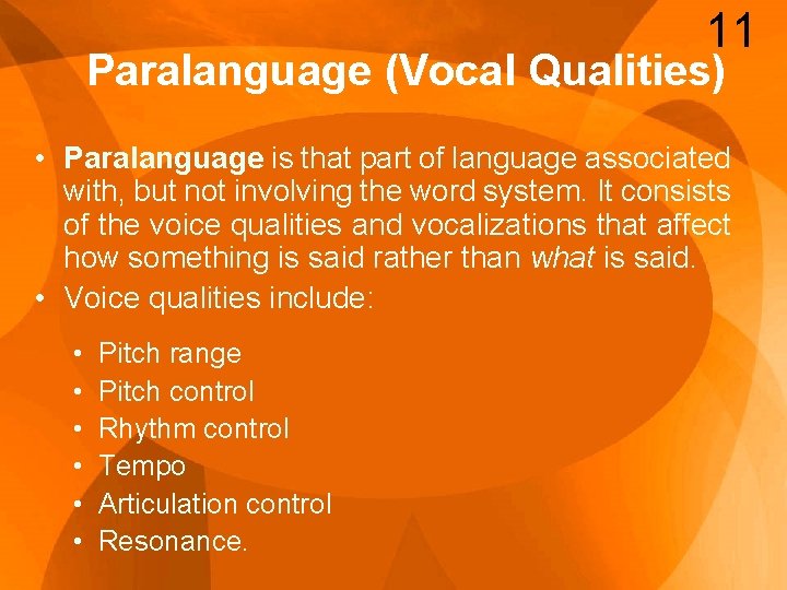 11 Paralanguage (Vocal Qualities) • Paralanguage is that part of language associated with, but