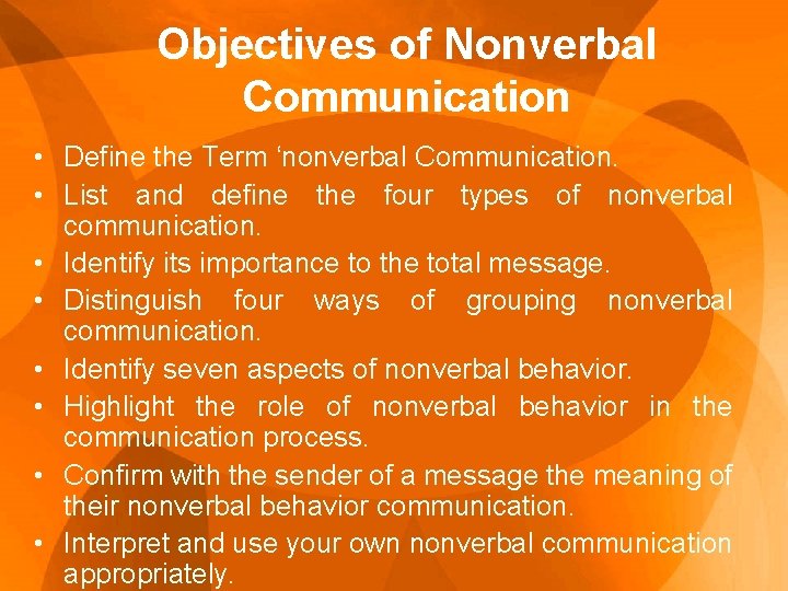 Objectives of Nonverbal Communication • Define the Term ‘nonverbal Communication. • List and define