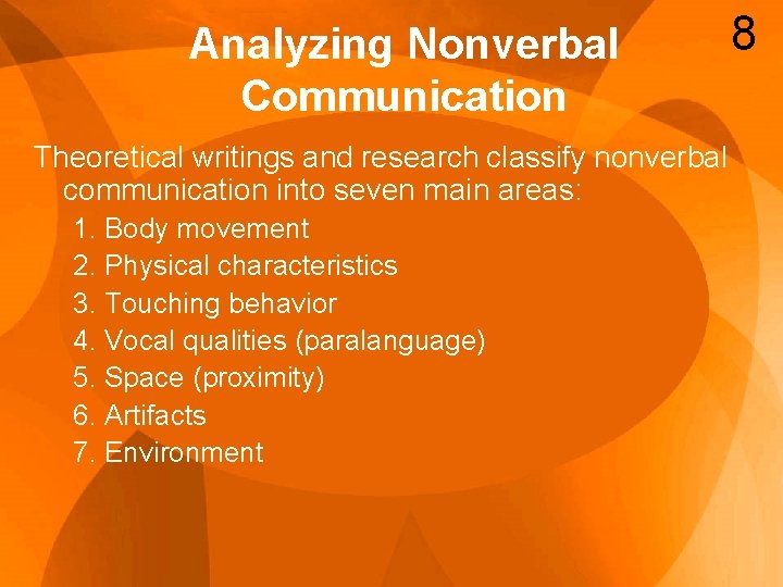 Analyzing Nonverbal Communication Theoretical writings and research classify nonverbal communication into seven main areas: