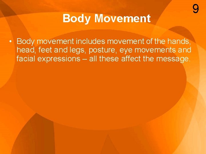 Body Movement • Body movement includes movement of the hands, head, feet and legs,