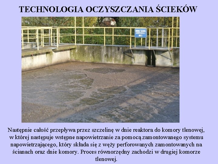 TECHNOLOGIA OCZYSZCZANIA ŚCIEKÓW Następnie całość przepływa przez szczelinę w dnie reaktora do komory tlenowej,