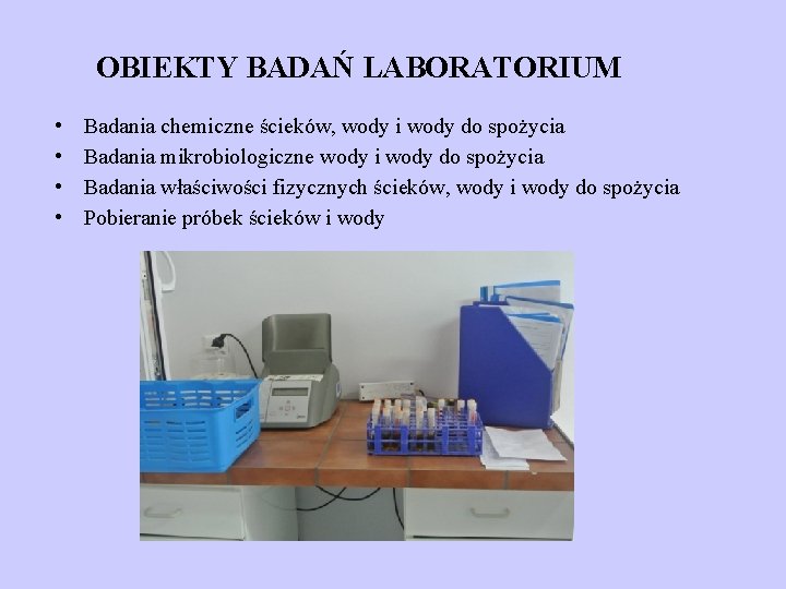 OBIEKTY BADAŃ LABORATORIUM • • Badania chemiczne ścieków, wody i wody do spożycia Badania