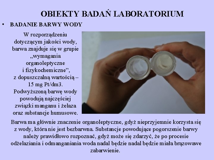 OBIEKTY BADAŃ LABORATORIUM • BADANIE BARWY WODY W rozporządzeniu dotyczącym jakości wody, barwa znajduje