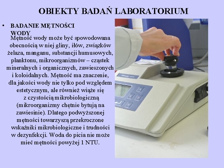 OBIEKTY BADAŃ LABORATORIUM • BADANIE MĘTNOŚCI WODY Mętność wody może być spowodowana obecnością w