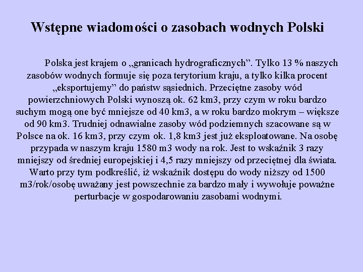 Wstępne wiadomości o zasobach wodnych Polski Polska jest krajem o „granicach hydrograficznych”. Tylko 13