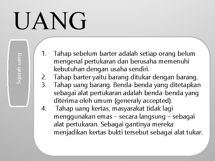 Sejarah uang UANG 1. 2. 3. 4. Tahap sebelum barter adalah setiap orang belum