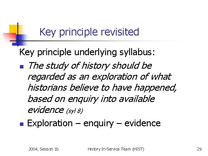 Key principle revisited Key principle underlying syllabus: n n The study of history should Key principle revisited Key principle underlying syllabus: n n The study of history should