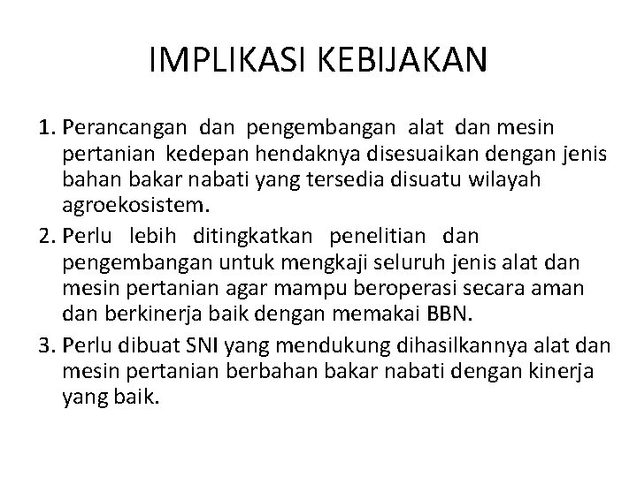 IMPLIKASI KEBIJAKAN 1. Perancangan dan pengembangan alat dan mesin pertanian kedepan hendaknya disesuaikan dengan