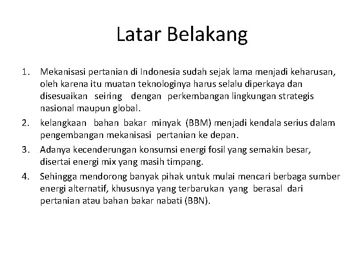 Latar Belakang 1. Mekanisasi pertanian di Indonesia sudah sejak lama menjadi keharusan, oleh karena