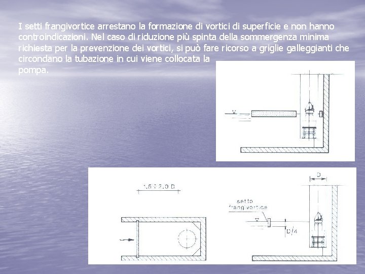 I setti frangivortice arrestano la formazione di vortici di superficie e non hanno controindicazioni.