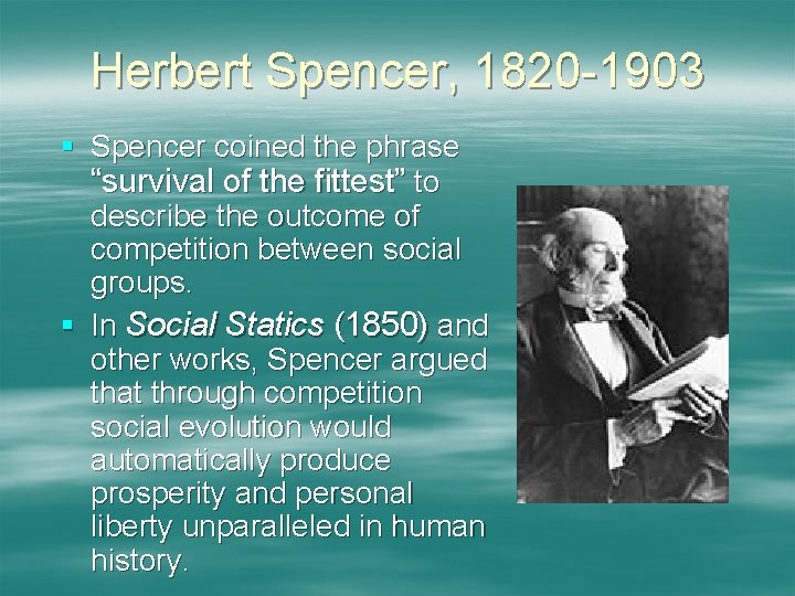 Herbert Spencer, 1820 -1903 § Spencer coined the phrase “survival of the fittest” to
