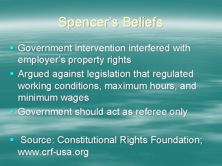 Spencer’s Beliefs § Government intervention interfered with employer’s property rights § Argued against legislation