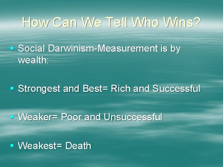 How Can We Tell Who Wins? § Social Darwinism-Measurement is by wealth: § Strongest