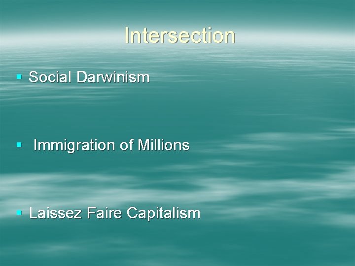 Intersection § Social Darwinism § Immigration of Millions § Laissez Faire Capitalism 