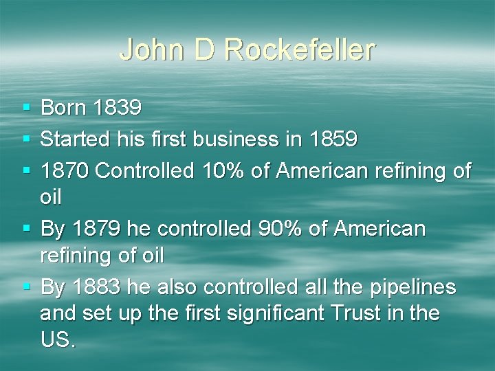 John D Rockefeller § § § Born 1839 Started his first business in 1859