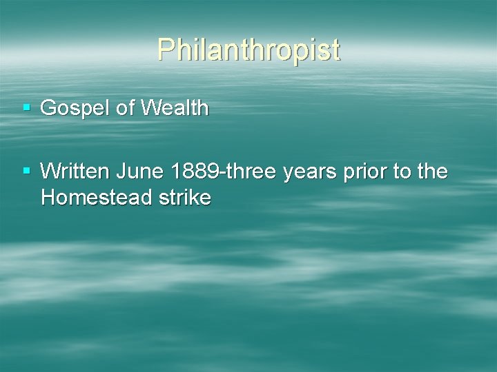 Philanthropist § Gospel of Wealth § Written June 1889 -three years prior to the