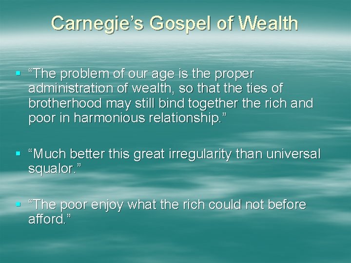 Carnegie’s Gospel of Wealth § “The problem of our age is the proper administration